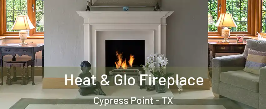 Heat & Glo Fireplace Cypress Point - TX