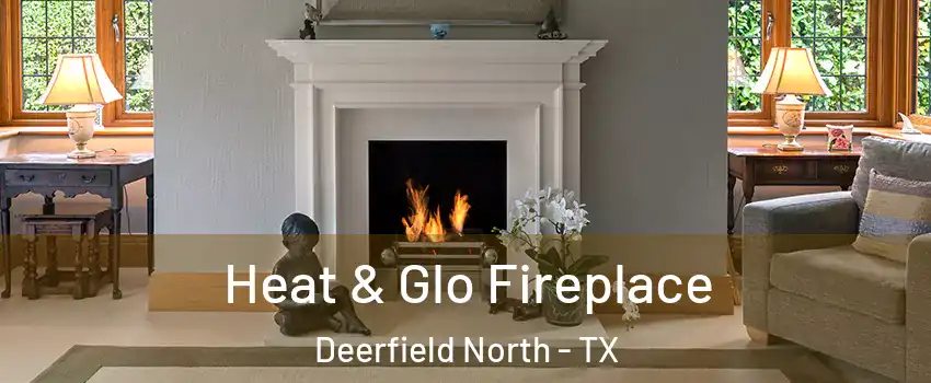 Heat & Glo Fireplace Deerfield North - TX