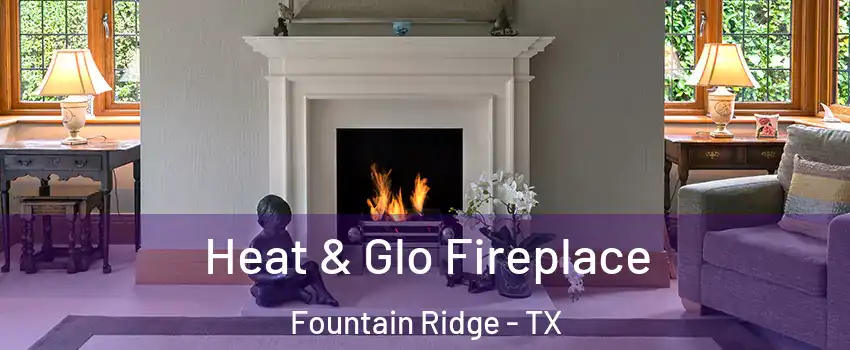 Heat & Glo Fireplace Fountain Ridge - TX