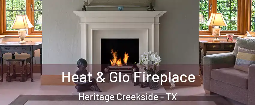 Heat & Glo Fireplace Heritage Creekside - TX