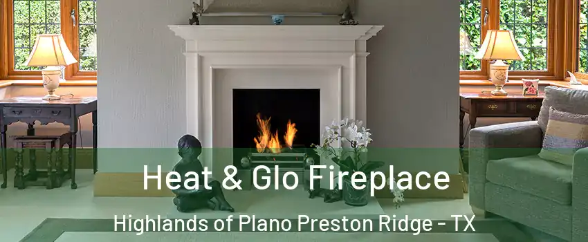 Heat & Glo Fireplace Highlands of Plano Preston Ridge - TX