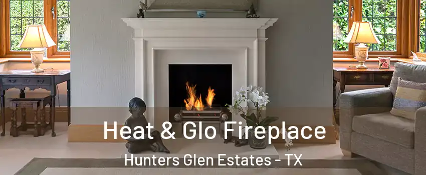 Heat & Glo Fireplace Hunters Glen Estates - TX