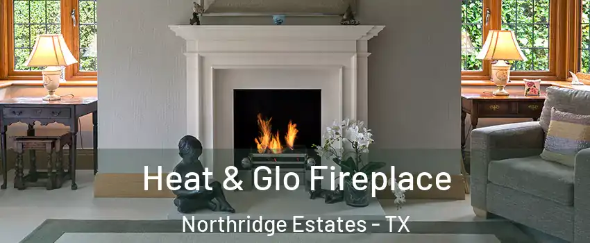 Heat & Glo Fireplace Northridge Estates - TX