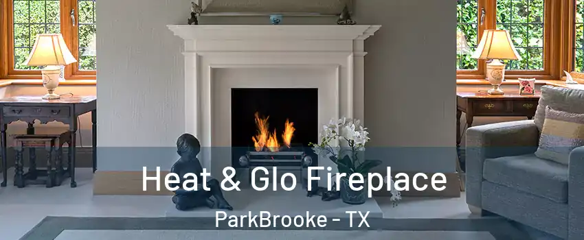 Heat & Glo Fireplace ParkBrooke - TX