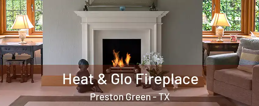 Heat & Glo Fireplace Preston Green - TX