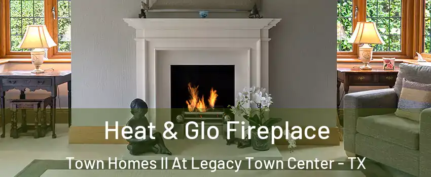 Heat & Glo Fireplace Town Homes II At Legacy Town Center - TX