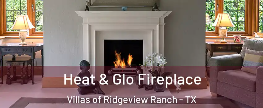 Heat & Glo Fireplace Villas of Ridgeview Ranch - TX