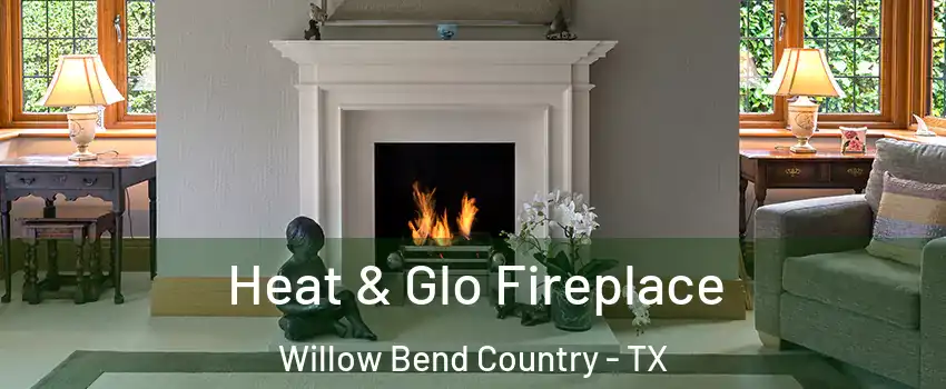 Heat & Glo Fireplace Willow Bend Country - TX