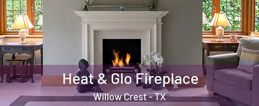 Heat & Glo Fireplace Willow Crest - TX