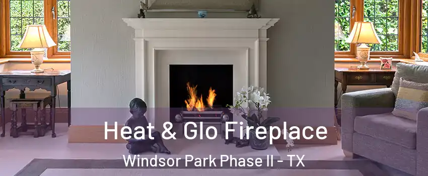 Heat & Glo Fireplace Windsor Park Phase II - TX