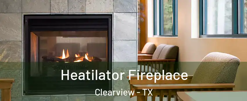 Heatilator Fireplace Clearview - TX