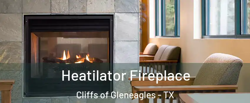 Heatilator Fireplace Cliffs of Gleneagles - TX