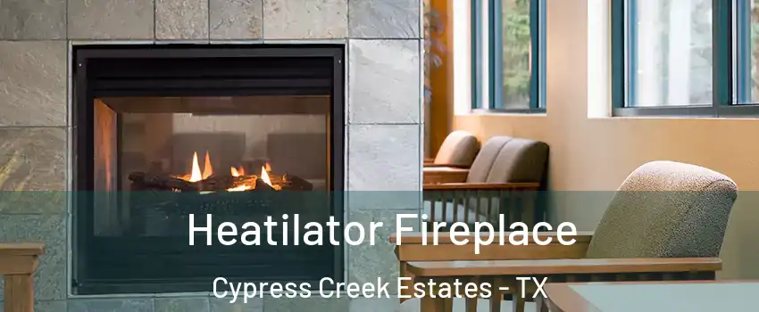 Heatilator Fireplace Cypress Creek Estates - TX