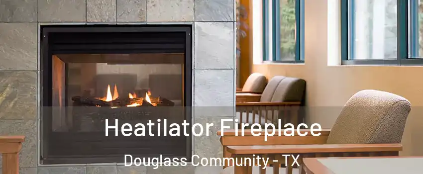 Heatilator Fireplace Douglass Community - TX