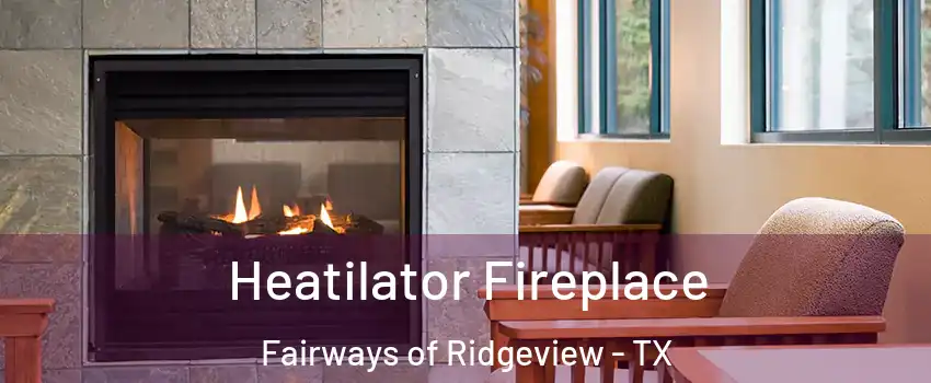 Heatilator Fireplace Fairways of Ridgeview - TX