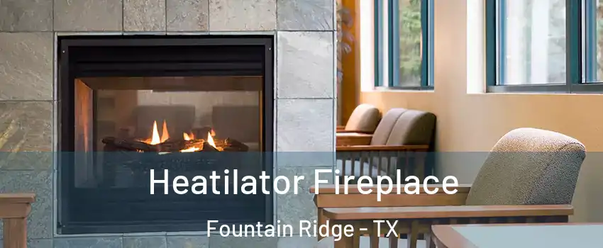 Heatilator Fireplace Fountain Ridge - TX