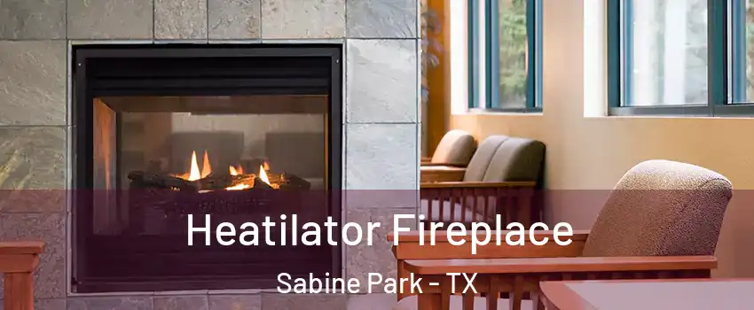 Heatilator Fireplace Sabine Park - TX