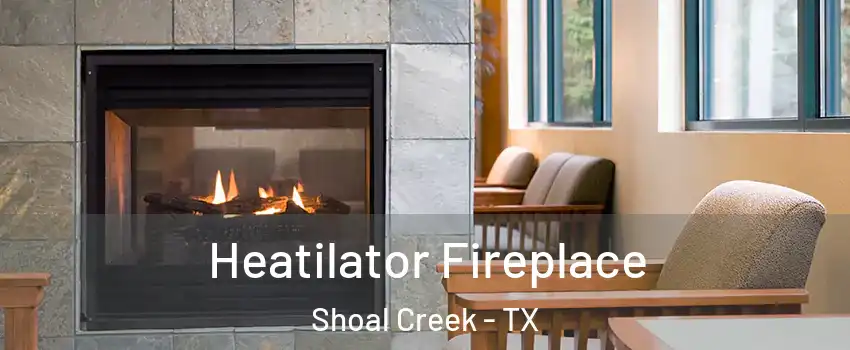 Heatilator Fireplace Shoal Creek - TX