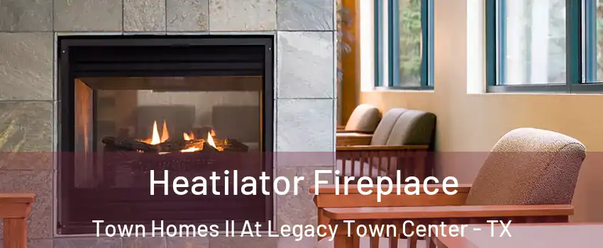 Heatilator Fireplace Town Homes II At Legacy Town Center - TX