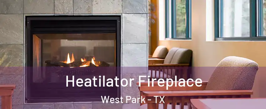 Heatilator Fireplace West Park - TX