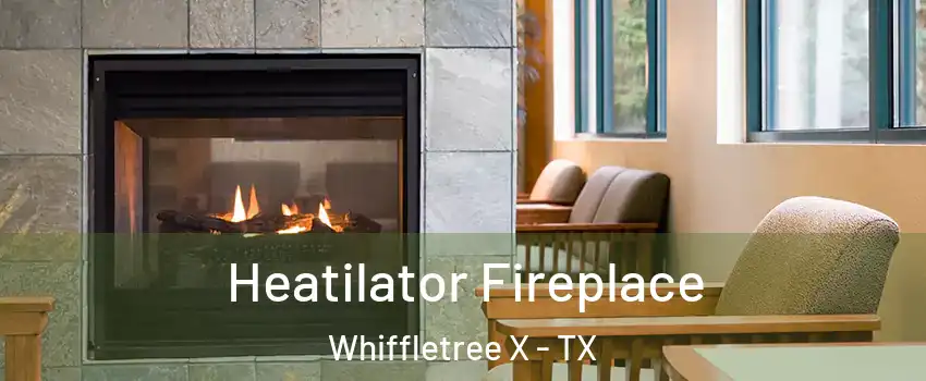 Heatilator Fireplace Whiffletree X - TX