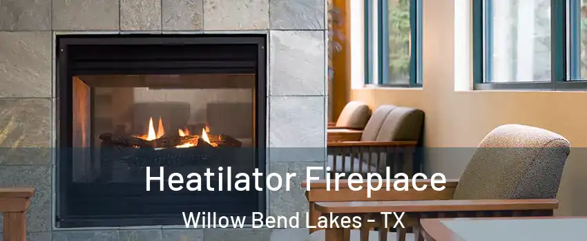 Heatilator Fireplace Willow Bend Lakes - TX