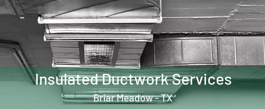 Insulated Ductwork Services Briar Meadow - TX