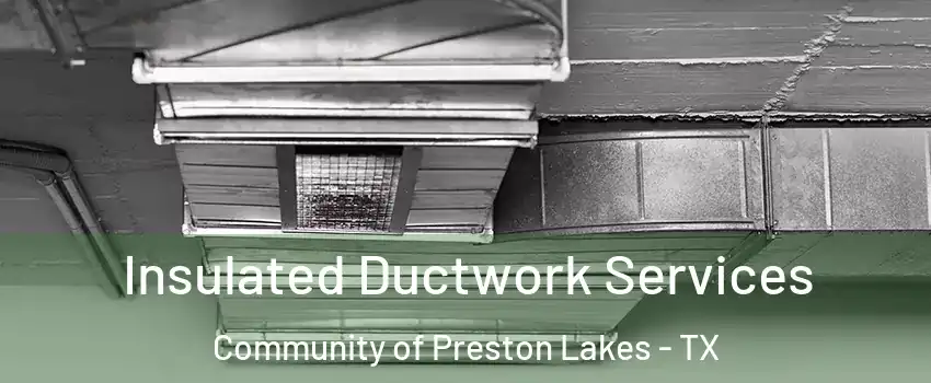 Insulated Ductwork Services Community of Preston Lakes - TX