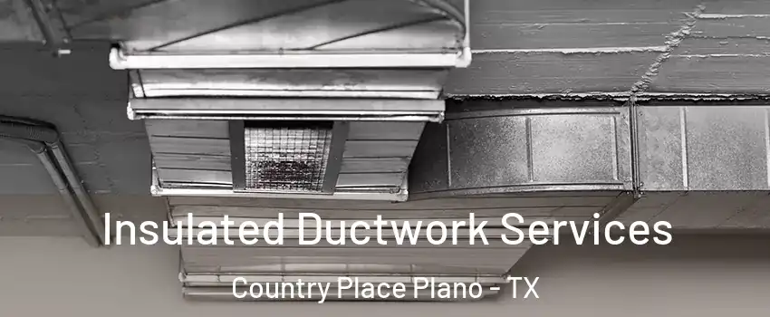 Insulated Ductwork Services Country Place Plano - TX