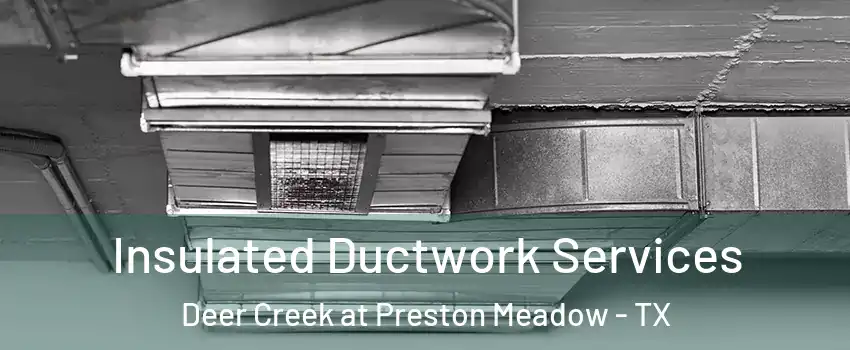 Insulated Ductwork Services Deer Creek at Preston Meadow - TX