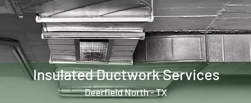 Insulated Ductwork Services Deerfield North - TX