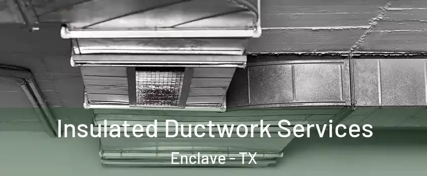 Insulated Ductwork Services Enclave - TX