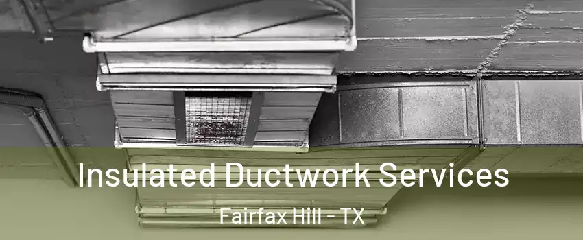 Insulated Ductwork Services Fairfax Hill - TX