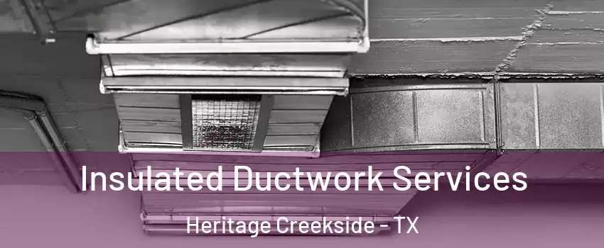 Insulated Ductwork Services Heritage Creekside - TX