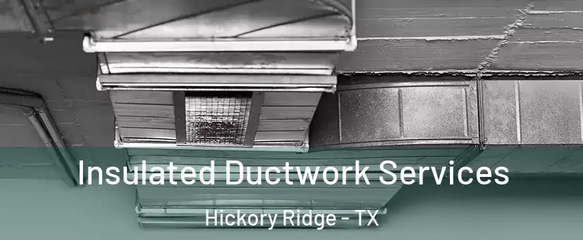 Insulated Ductwork Services Hickory Ridge - TX