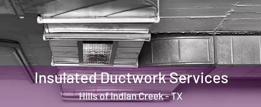 Insulated Ductwork Services Hills of Indian Creek - TX