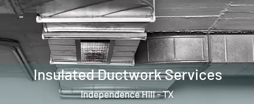 Insulated Ductwork Services Independence Hill - TX