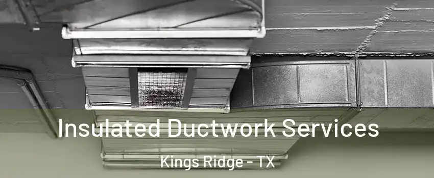 Insulated Ductwork Services Kings Ridge - TX