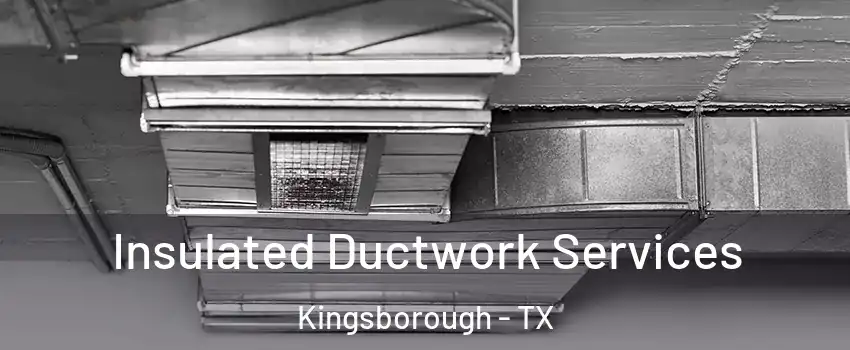 Insulated Ductwork Services Kingsborough - TX