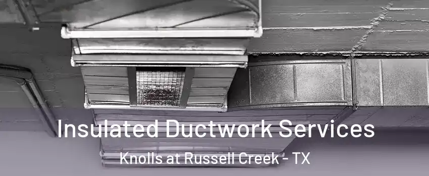 Insulated Ductwork Services Knolls at Russell Creek - TX