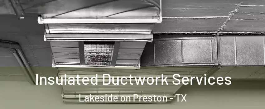 Insulated Ductwork Services Lakeside on Preston - TX