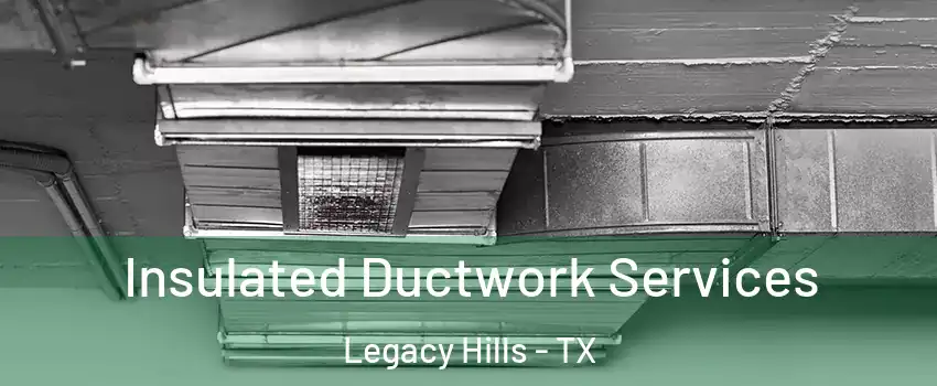 Insulated Ductwork Services Legacy Hills - TX