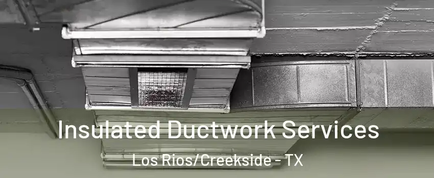 Insulated Ductwork Services Los Rios/Creekside - TX