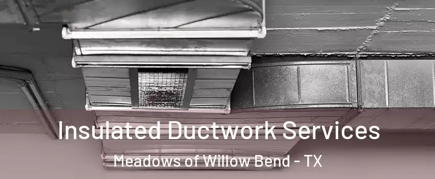 Insulated Ductwork Services Meadows of Willow Bend - TX