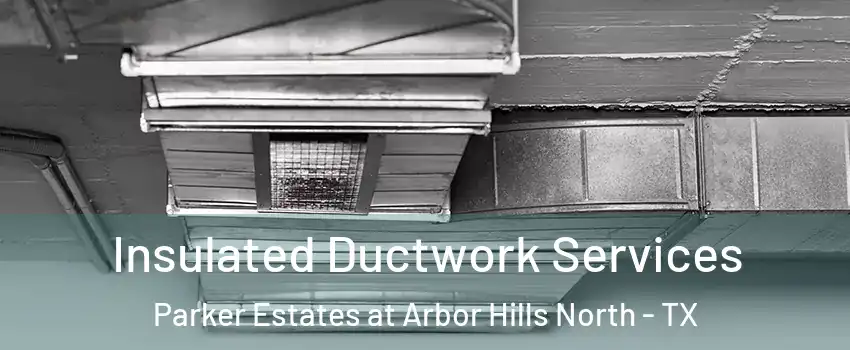 Insulated Ductwork Services Parker Estates at Arbor Hills North - TX