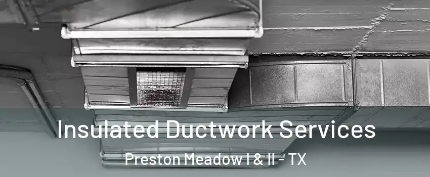 Insulated Ductwork Services Preston Meadow I & II - TX