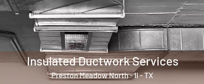 Insulated Ductwork Services Preston Meadow North - II - TX