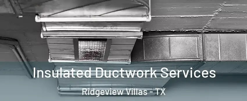 Insulated Ductwork Services Ridgeview Villas - TX