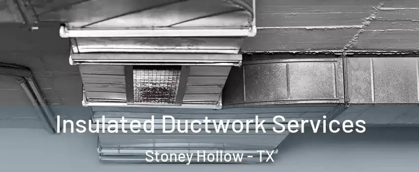 Insulated Ductwork Services Stoney Hollow - TX