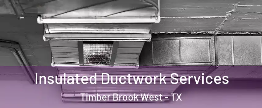 Insulated Ductwork Services Timber Brook West - TX